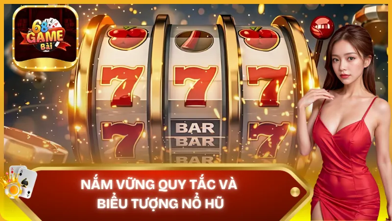 Nắm vững quy tắc và biểu tượng nổ hũ